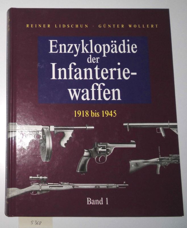Enzyklopädie der Infanteriewaffen (1918-1945) Band 1 - Reiner Lidschun, Günter Wollert